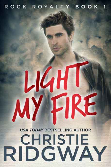 Light My Fire (Rock Royalty Book 1) by Christie Ridgway