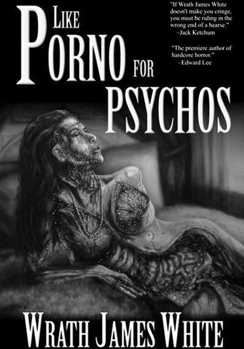 Like Porno for Psychos by Wrath James White