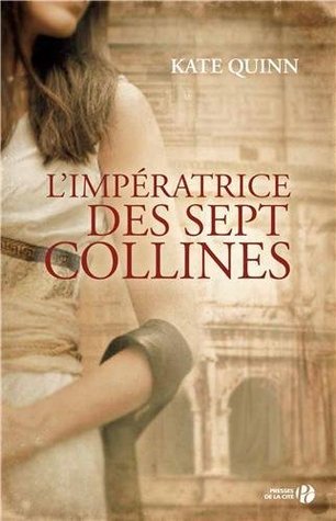 L'Impératrice des sept collines (2012) by Kate Quinn