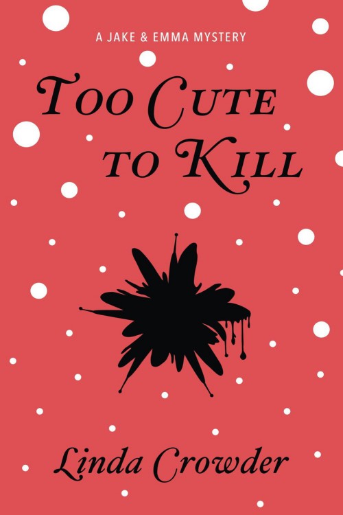 Linda Crowder - Jake and Emma 01 - Too Cute to Kill by Linda Crowder