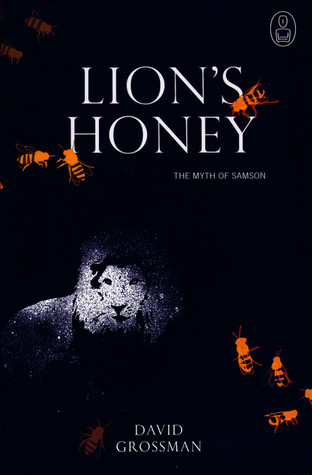 Lion's Honey: The Myth of Samson (2006) by David Grossman