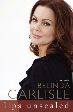 Lips Unsealed: A Memoir (2010) by Belinda Carlisle