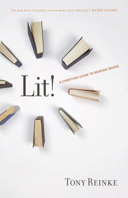 Lit!: A Christian Guide to Reading Books (2011) by Tony Reinke