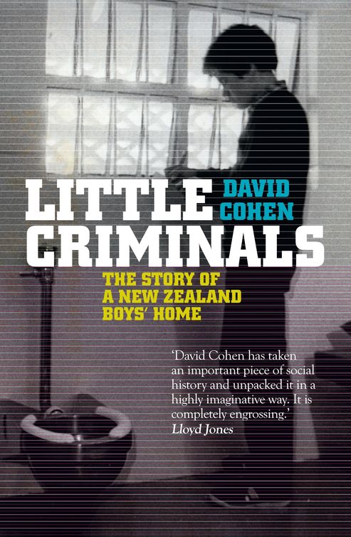 Little Criminals: The Story of a New Zealand Boys' Home by David Cohen