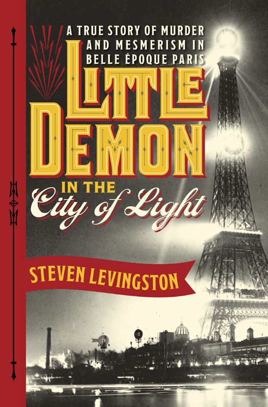 Little Demon in the City of Light: A True Story of Murder and Mesmerism in Belle Epoque Paris by Levingston, Steven