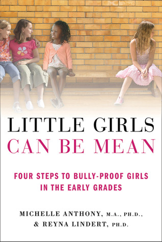 Little Girls Can Be Mean: Four Steps to Bully-proof Girls in the Early Grades (2010) by Michelle Anthony