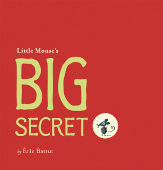 Little Mouse's Big Secret (2011) by Eric Battut