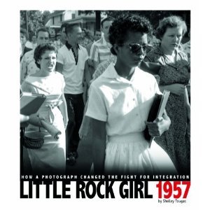 Little Rock Girl 1957: How a Photograph Changed the Fight for Integration (2011) by Shelley Tougas