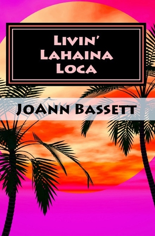 Livin' Lahaina Loca (2012) by JoAnn Bassett