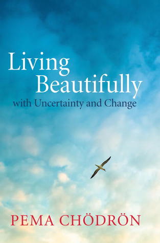 Living Beautifully: with Uncertainty and Change (2012) by Pema Chödrön