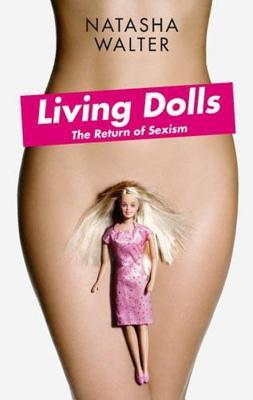 Living Dolls: The Return of Sexism (2008) by Natasha Walter