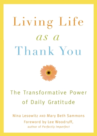 Living Life as a Thank You: The Transformative Power of Daily Gratitude (2009) by Nina Lesowitz