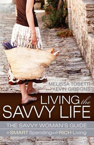 Living The Savvy Life: The Savvy Woman's Guide to Smart Spending and Rich Living (2011) by Melissa Tosetti