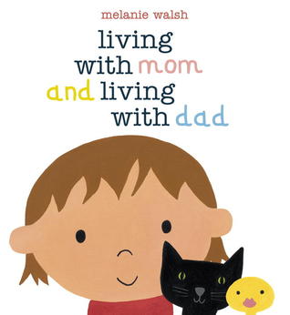 Living with Mom and Living with Dad (2012) by Melanie Walsh