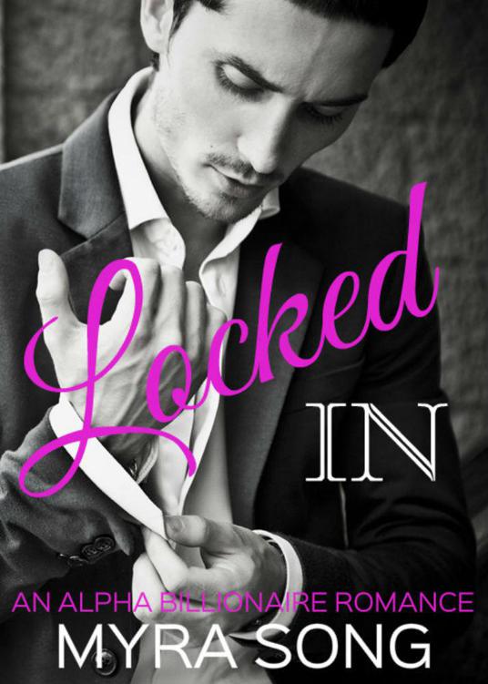 Locked In (Locked in Love) (Volume One): An Alpha Billionaire Romance by Song, Myra