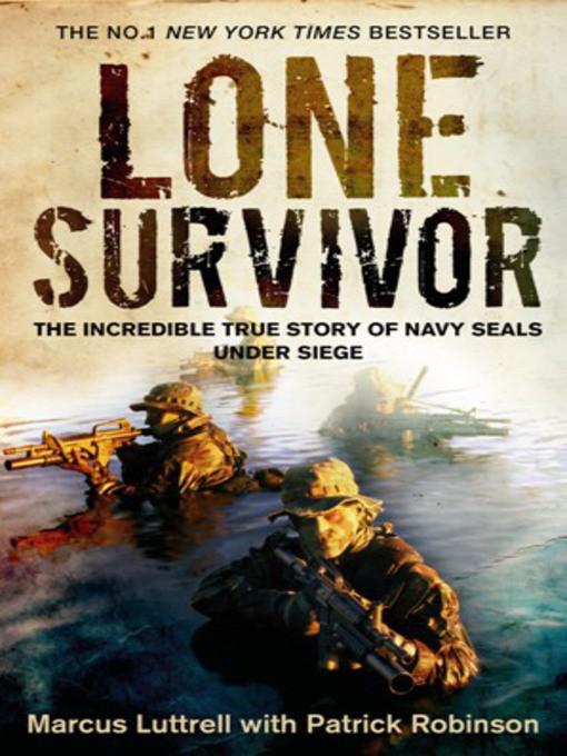 Lone survivor: the eyewitness account of Operation Redwing and the lost heroes of SEAL team 10 by Marcus Luttrell