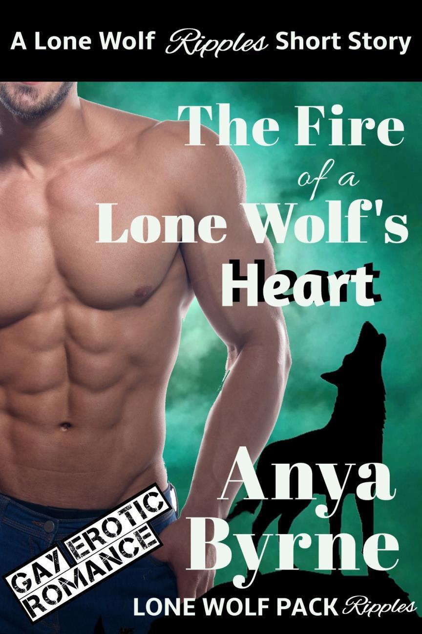 Lone Wolf Ripples 03 - The Fire of a Lone Wolf's Heart by Anya Byrne