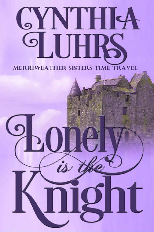 Lonely is the Knight (Merriweather Sisters Time Travel Romance Book 3) by Cynthia Luhrs