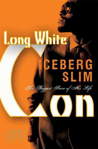 Long White Con: The Biggest Score of His Life by Iceberg Slim