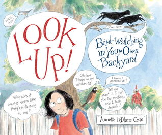 Look Up!: Bird-Watching in Your Own Backyard (2013) by Annette LeBlanc Cate