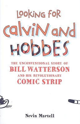 Looking for Calvin and Hobbes: The Unconventional Story of Bill Watterson and His Revolutionary Comic Strip (2009) by Nevin Martell