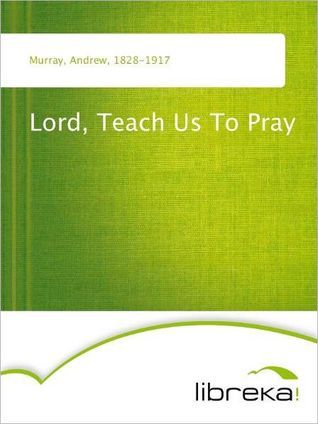 Lord, Teach Us To Pray (2000) by Andrew Murray