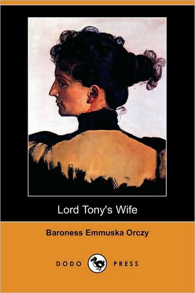 Lord Tony's Wife by Orczy, Emmuska