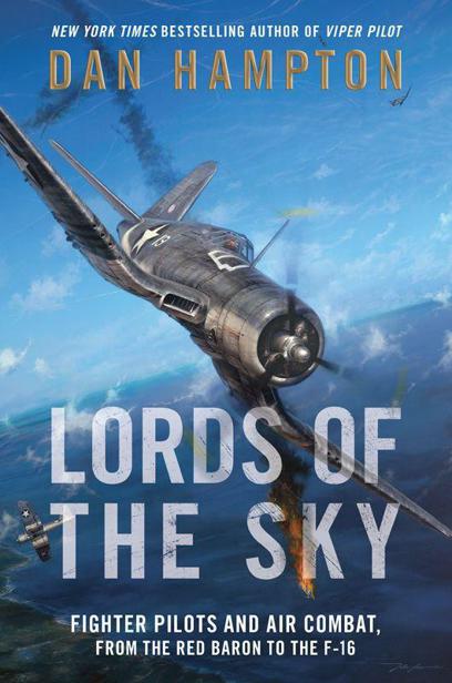 Lords of the Sky: Fighter Pilots and Air Combat, From the Red Baron to the F-16 by Dan Hampton