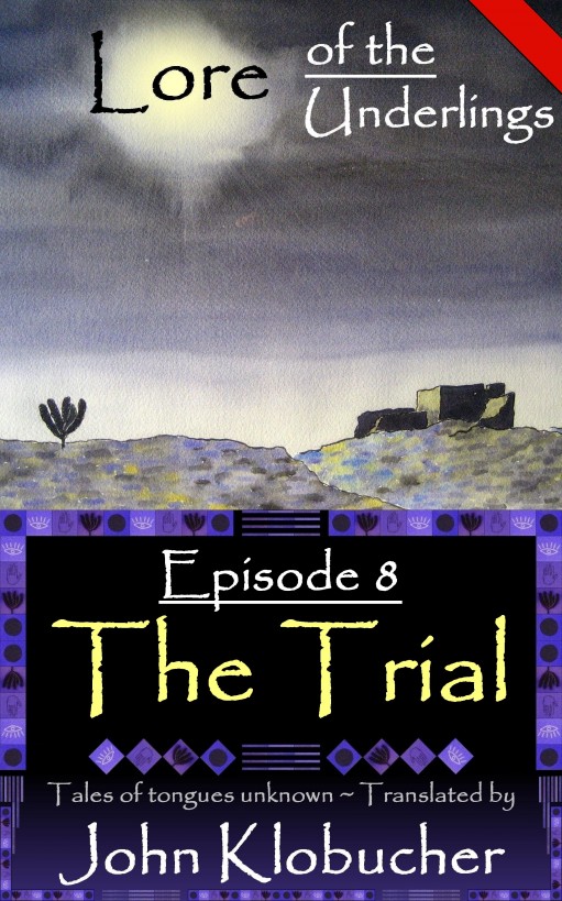 Lore of the Underlings: Episode 8 ~ The Trial by John Klobucher