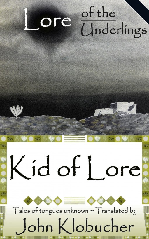 Lore of the Underlings: Kid of Lore by John Klobucher