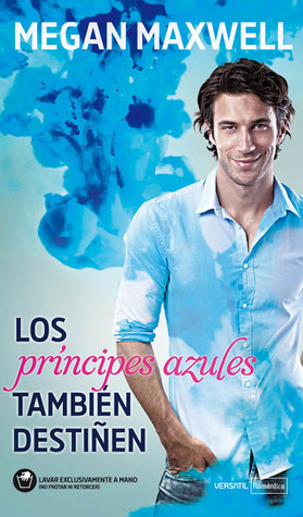 Los príncipes azules también destiñen (2012) by Megan Maxwell