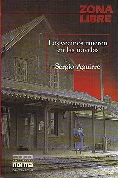 Los Vecinos Mueren En Las Novelas (2003) by Sergio Aguirre