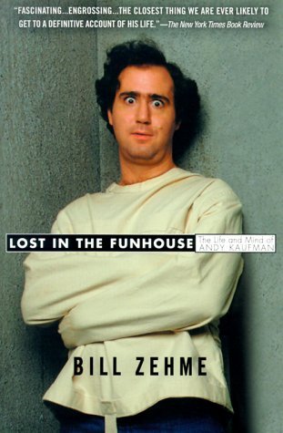 Lost in the Funhouse: The Life and Mind of Andy Kaufman (2001) by Bill Zehme