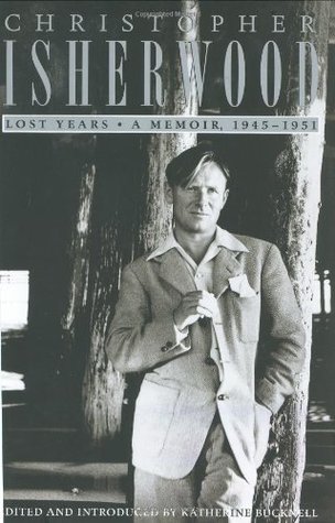 Lost Years: A Memoir 1945 - 1951 (2000) by Christopher Isherwood