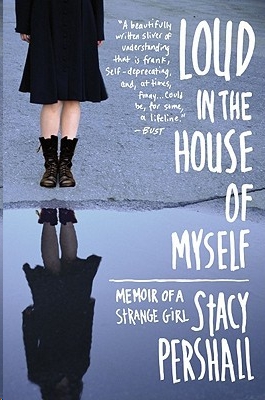 Loud in the House of Myself by Stacy Pershall