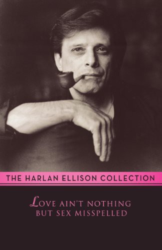 Love Ain't Nothing but Sex Misspelled by Harlan Ellison