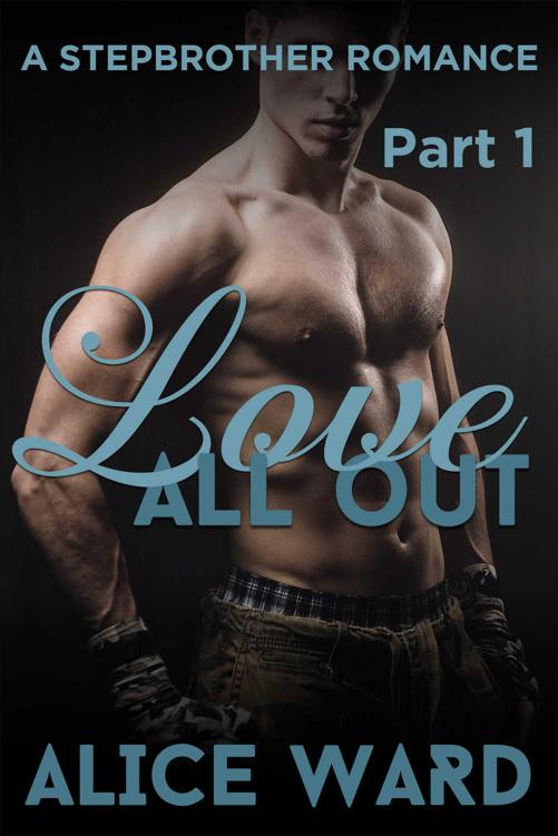 Love All Out - Part 1 (A Stepbrother Romance) by Ward, Alice