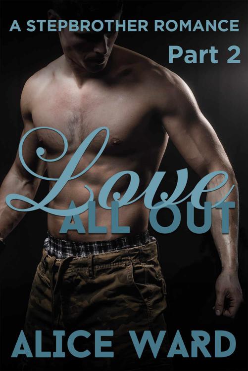 Love All Out - Part 2 (A Stepbrother Romance) by Ward, Alice