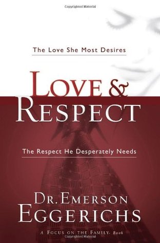 Love and Respect: The Love She Most Desires; The Respect He Desperately Needs (2004) by Emerson Eggerichs