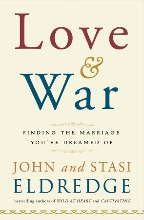 Love and War: Finding the Marriage You've Dreamed Of (2009) by John Eldredge