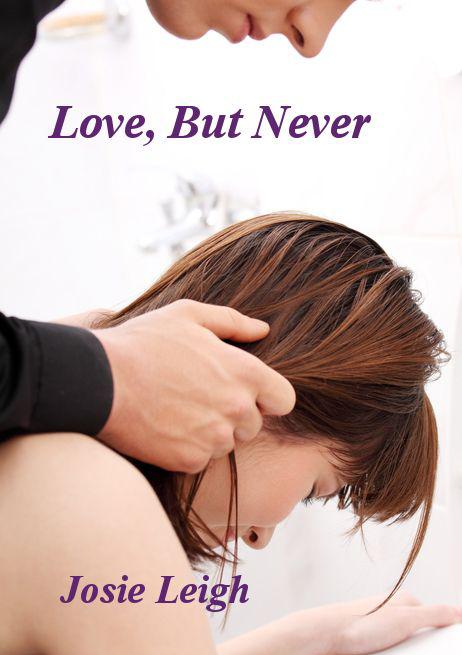 Love, But Never by Josie Leigh