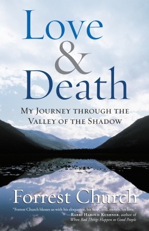 Love & Death: My Journey through the Valley of the Shadow (2008) by Forrest Church