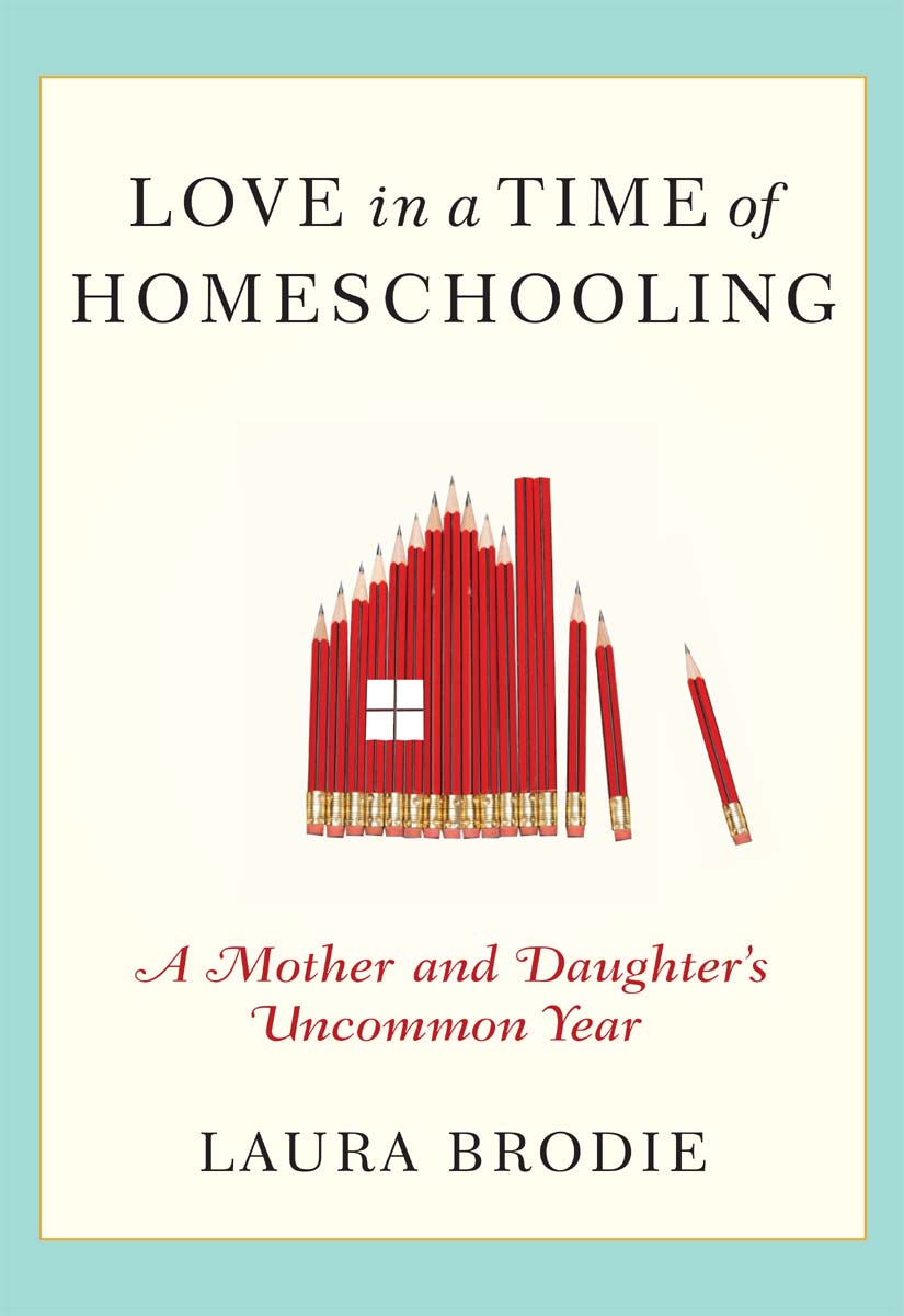 Love in a Time of Homeschooling (2010) by Laura Brodie