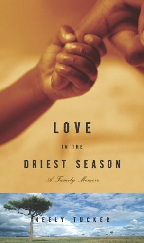 Love in the Driest Season by Neely Tucker