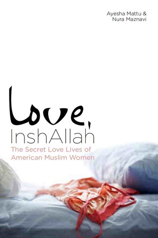 Love, InshAllah: The Secret Love Lives of American Muslim Women (2012) by Nura Maznavi