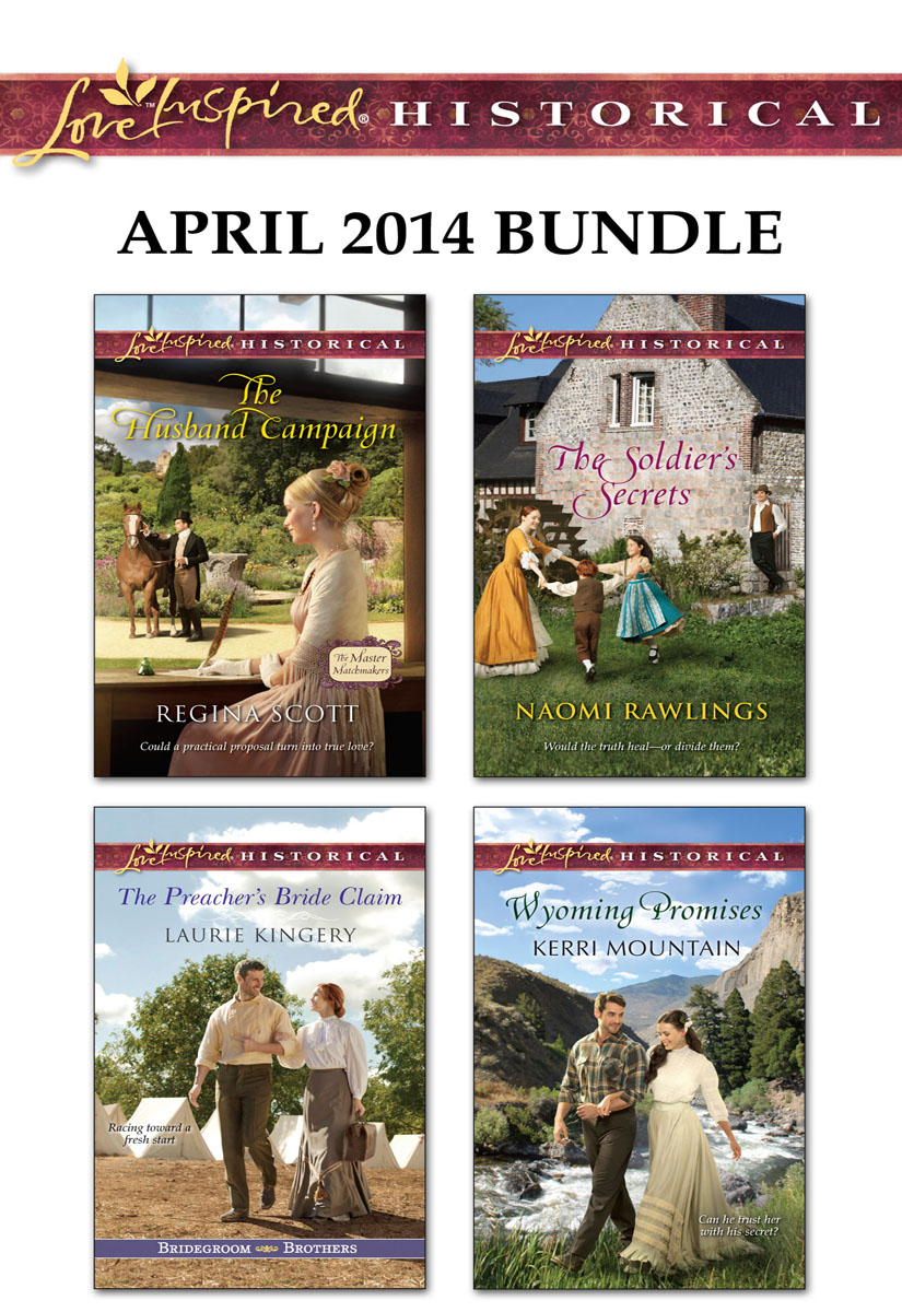 Love Inspired Historical April 2014 Bundle: The Husband Campaign\The Preacher's Bride Claim\The Soldier's Secrets\Wyoming Promises (2014)