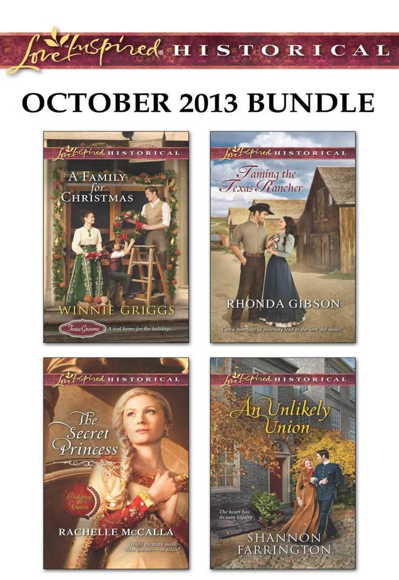 Love Inspired Historical October 2013 Bundle: A Family for Christmas\The Secret Princess\Taming the Texas Rancher\An Unlikely Union by Winnie Griggs