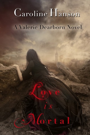 Love Is Mortal (2012) by Caroline Hanson