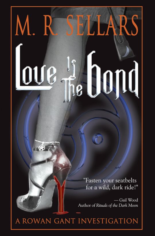 Love Is The Bond: A Rowan Gant Investigation by M. R. Sellars