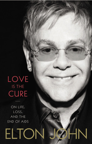 Love is the Cure: On Life, Loss, and the End of AIDS (2012) by Elton John